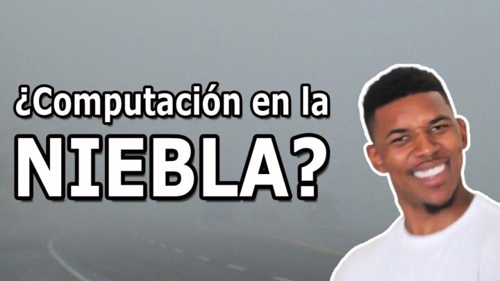 Descubre todo sobre la Computación en la Niebla: ¿Qué es y cómo puede cambiar tu forma de procesar datos?